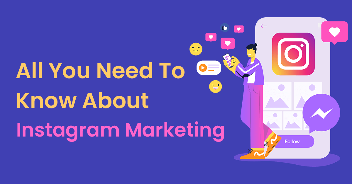 All You Need To Know About Instagram Marketing